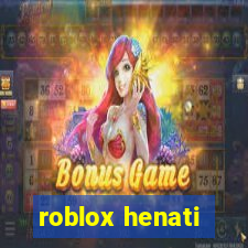 roblox henati