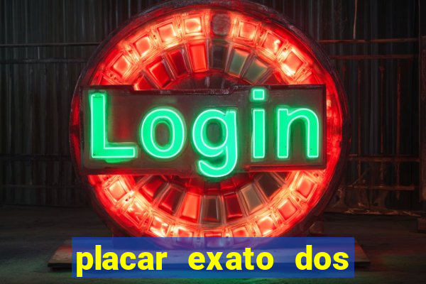 placar exato dos jogos de hoje