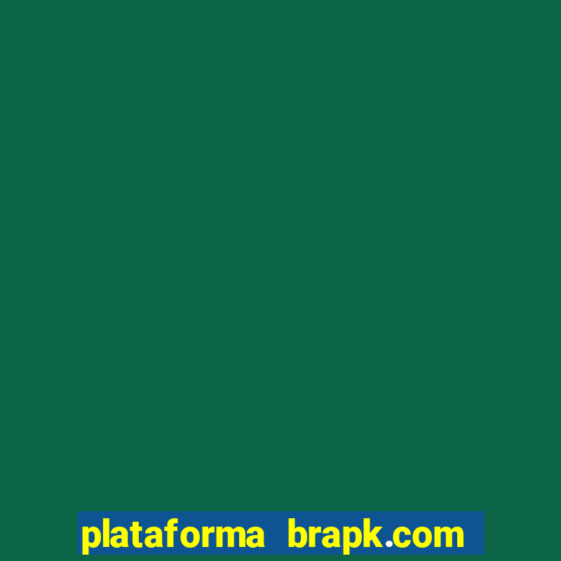 plataforma brapk.com paga mesmo