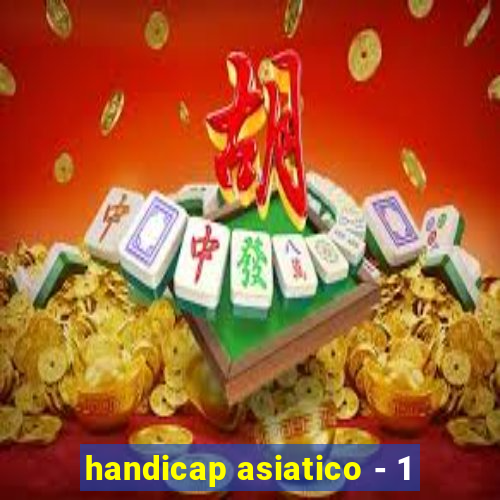 handicap asiatico - 1