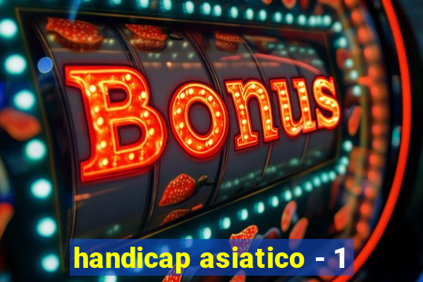 handicap asiatico - 1