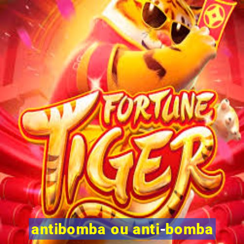 antibomba ou anti-bomba