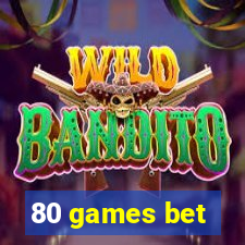 80 games bet