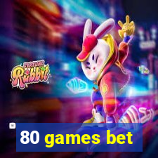 80 games bet