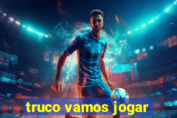 truco vamos jogar