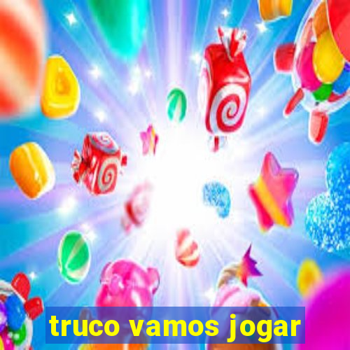 truco vamos jogar