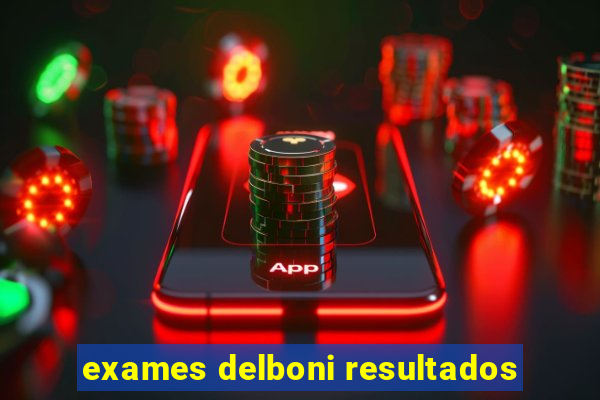 exames delboni resultados