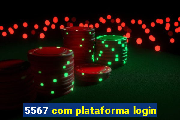 5567 com plataforma login