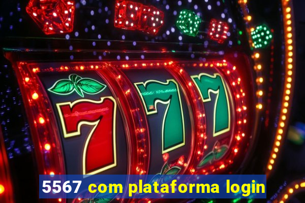 5567 com plataforma login