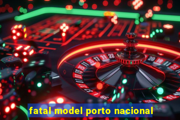 fatal model porto nacional