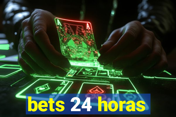 bets 24 horas