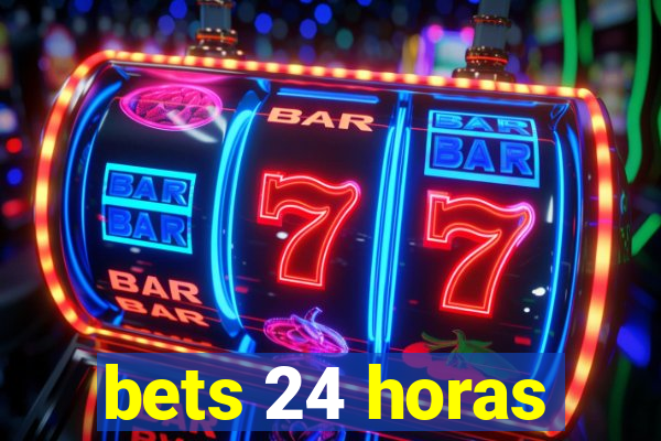 bets 24 horas