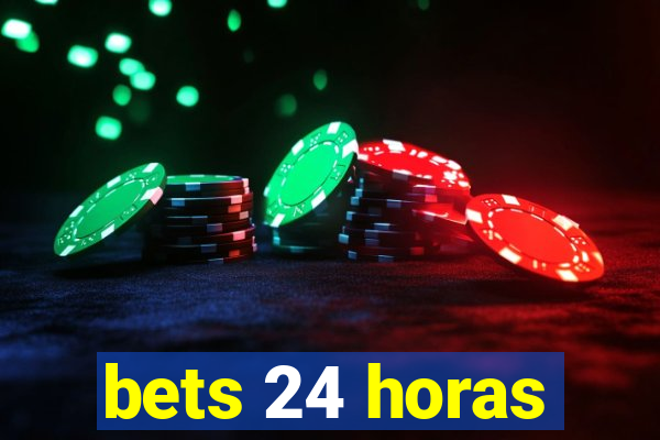 bets 24 horas