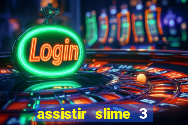 assistir slime 3 temporada dublado