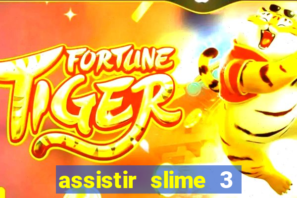 assistir slime 3 temporada dublado