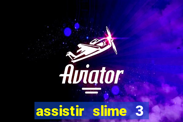 assistir slime 3 temporada dublado