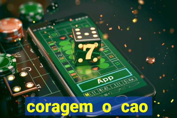 coragem o cao covarde assistir