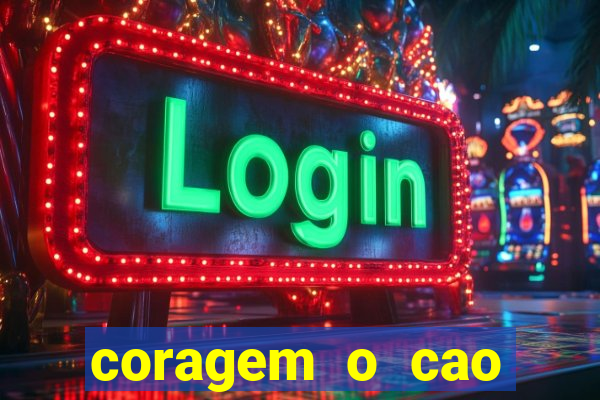 coragem o cao covarde assistir