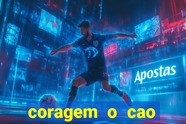 coragem o cao covarde assistir