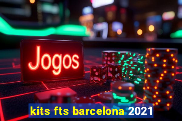 kits fts barcelona 2021