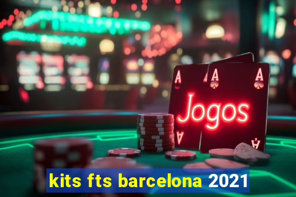 kits fts barcelona 2021