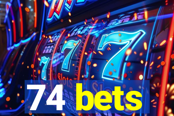 74 bets