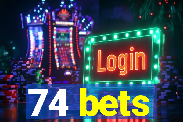 74 bets