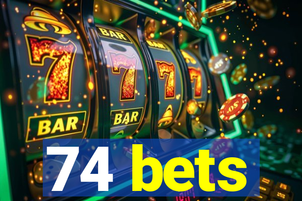 74 bets