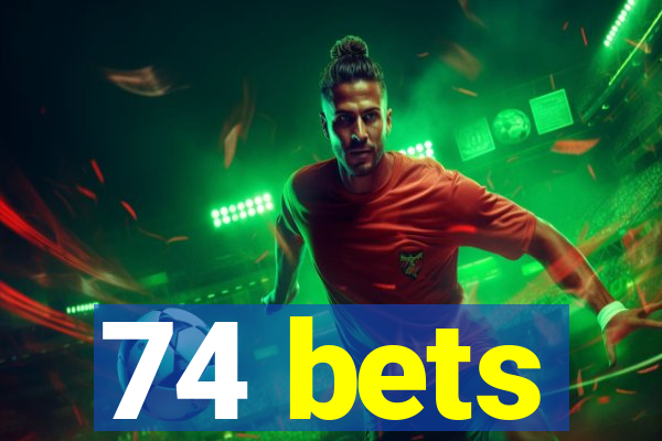 74 bets