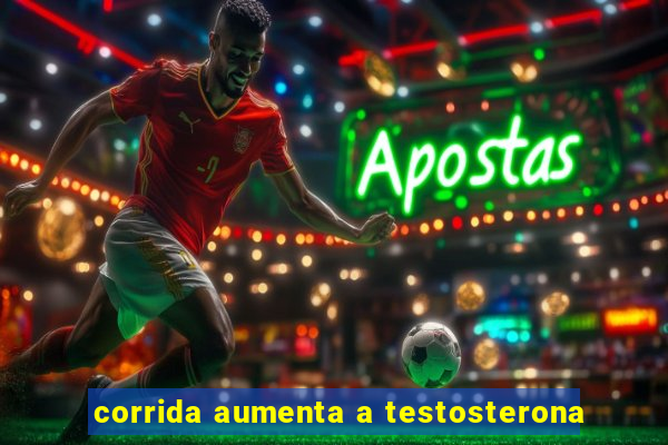 corrida aumenta a testosterona