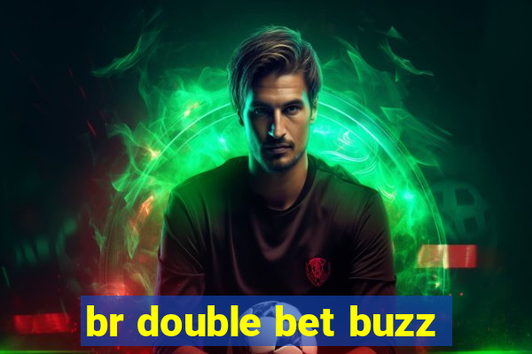 br double bet buzz