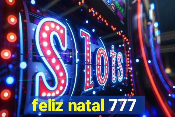 feliz natal 777