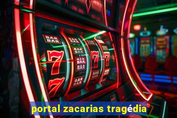 portal zacarias tragédia