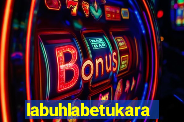 labuhlabetukara