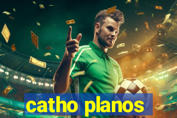 catho planos