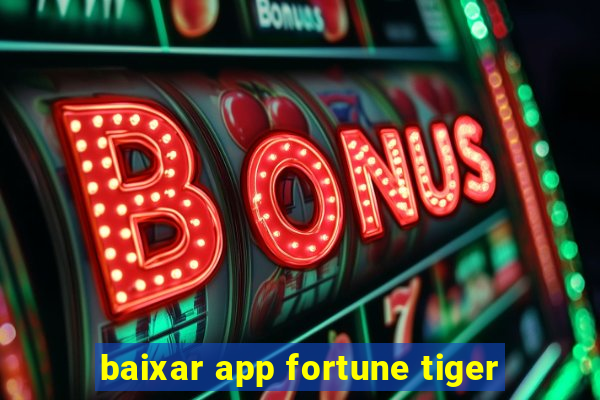 baixar app fortune tiger