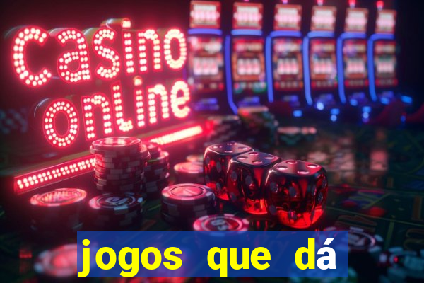 jogos que dá dinheiro grátis