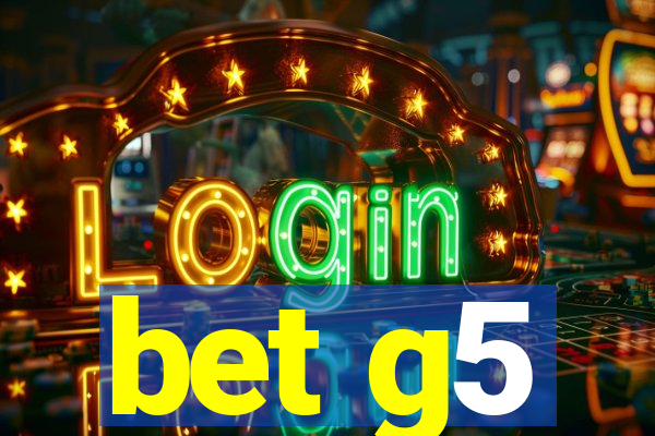 bet g5