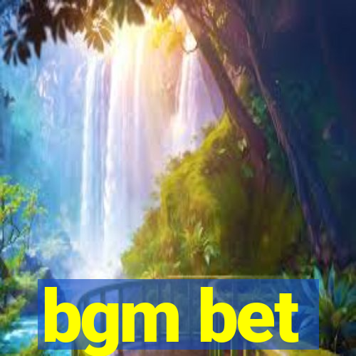 bgm bet