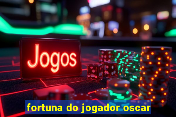 fortuna do jogador oscar