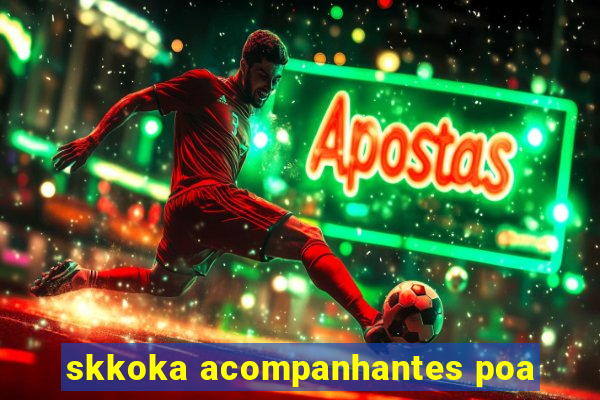 skkoka acompanhantes poa