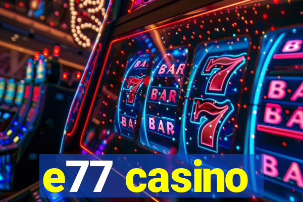 e77 casino