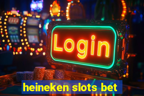 heineken slots bet