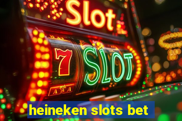 heineken slots bet