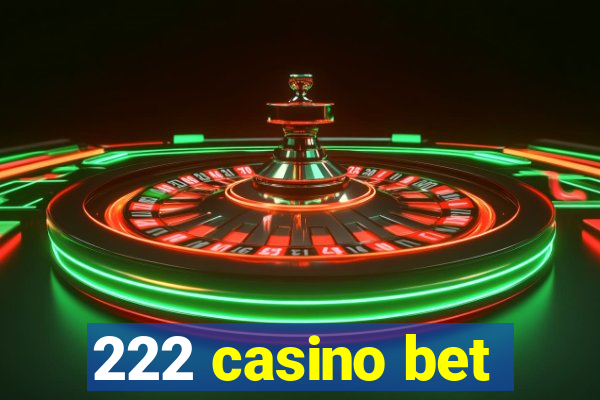 222 casino bet