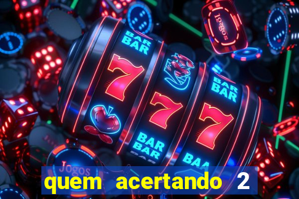 quem acertando 2 numeros mega sena ganha