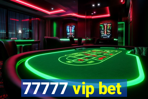 77777 vip bet