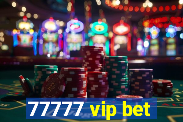 77777 vip bet