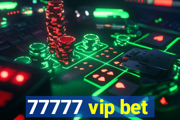 77777 vip bet