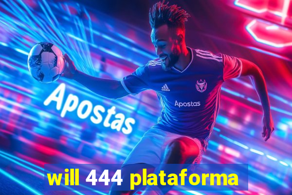 will 444 plataforma